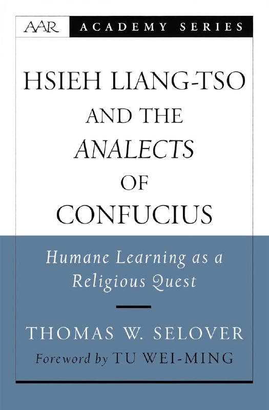 Hsieh Liang-tso and the Analects of Confucius: Humane Learning as a Religious Quest (American Academy of Religion Academy Series) by Thomas W. Selover