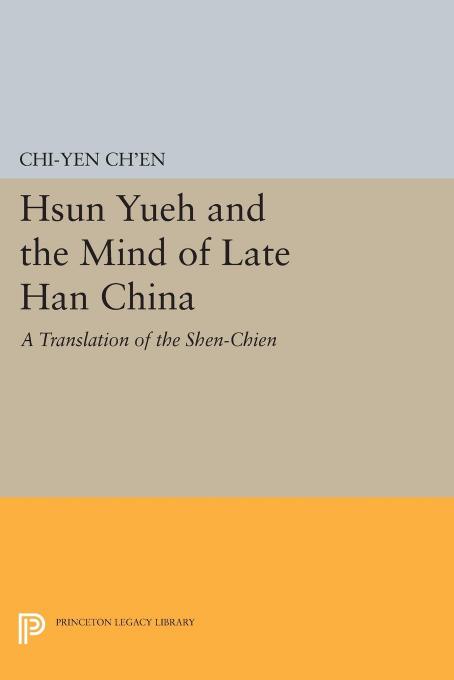 Hsun Yueh and the Mind of Late Han China: A Translation of the SHEN-CHIEN by Chi-yen Ch'en