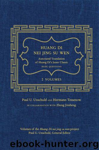 Huang Di Nei Jing Su Wen: An Annotated Translation of Huang Di's Inner Classic - Basic Questions by Paul U. Unschuld & Hermann Tessenow