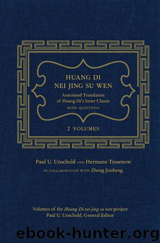 Huang Di Nei Jing Su Wen: An Annotated Translation of Huang Di’s Inner Classic – Basic Questions, Volume 1 by Unschuld Paul U