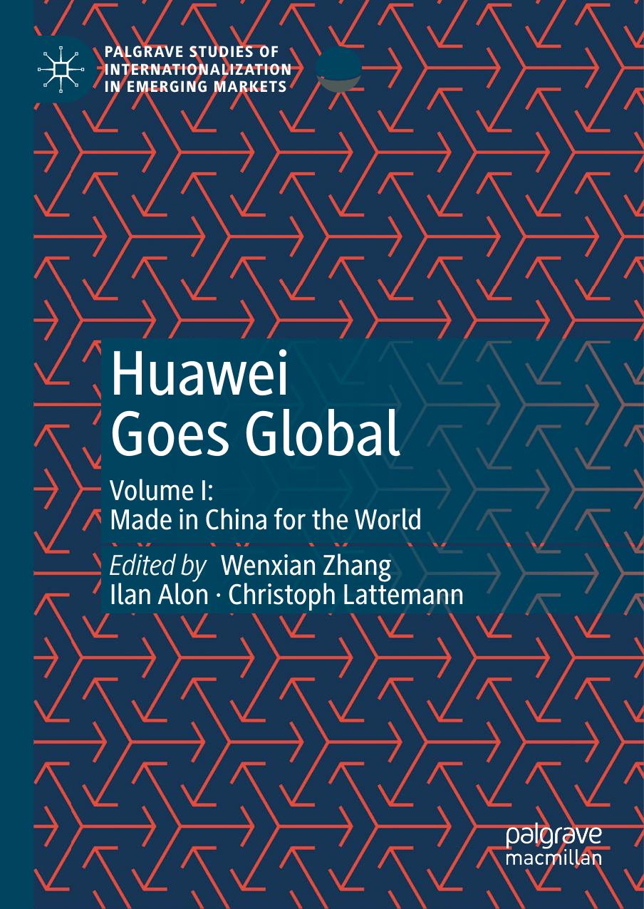 Huawei Goes Global: Volume I: Made in China for the World by Wenxian Zhang Ilan Alon Christoph Lattemann
