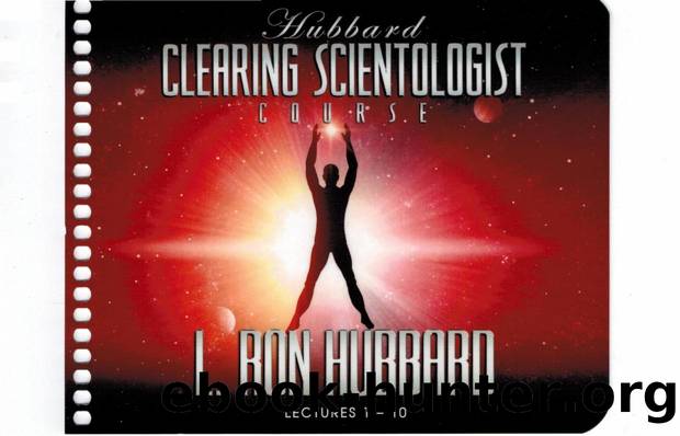 Hubbard Clearing Scientologist Course Transcripts - Lectures 01-10 by OCRed & Searchable