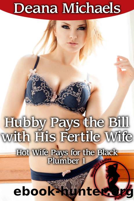 Hubby Pays the Bill with His Fertile Wife (Hot Wife Pays for the Black Plumber 1) by Michaels Deana