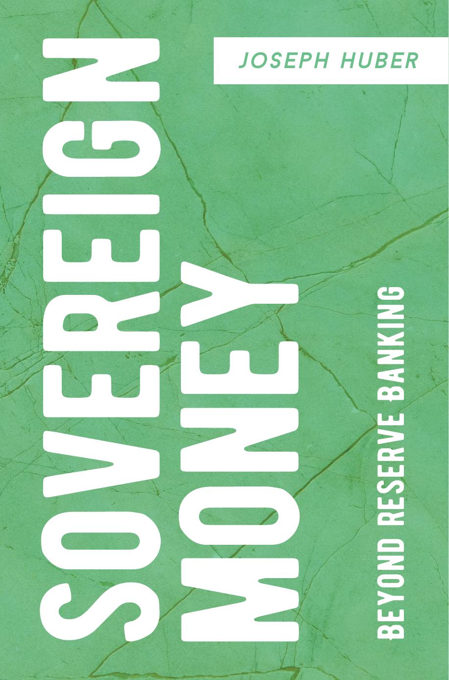 Huber by Sovereign Money; Beyond Reserve Banking (2017)