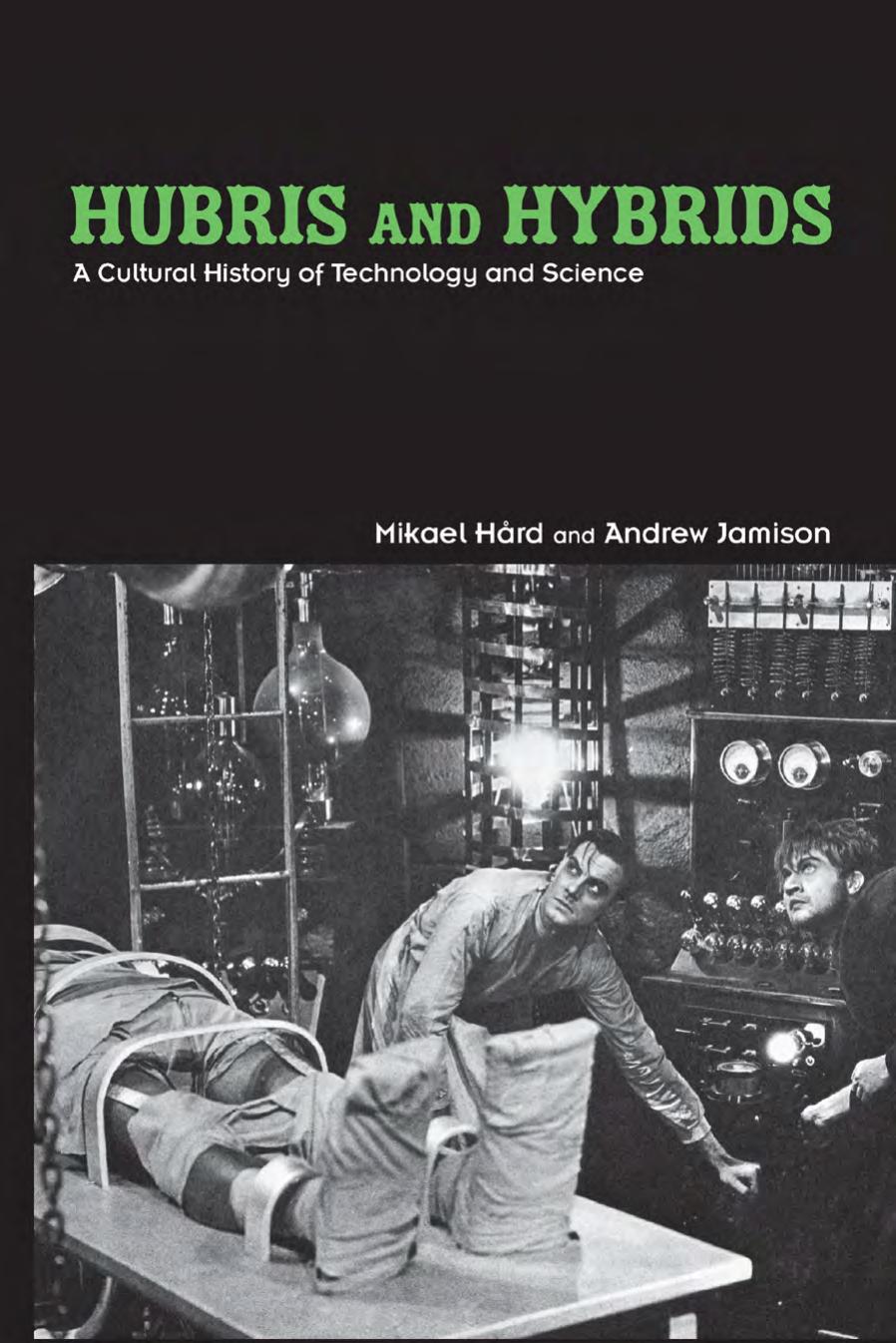Hubris and Hybrids: A Cultural History of Technology and Science by Mikael Hård and Andrew Jamison