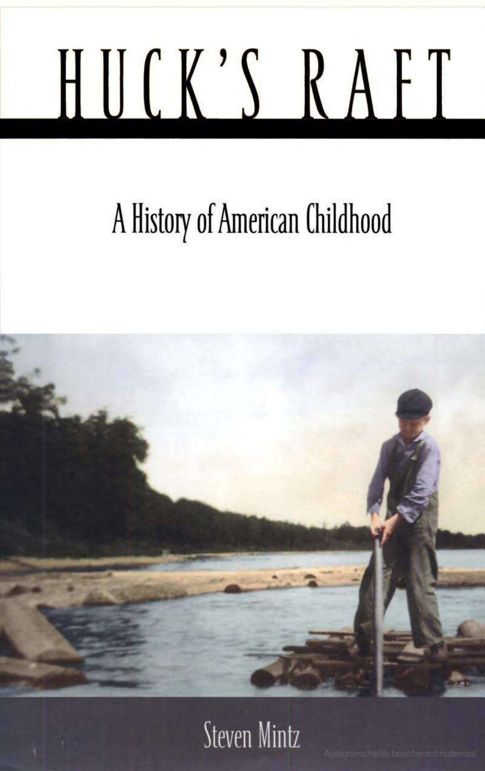 Huck's Raft : A History of American Childhood by Steven Mintz