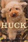 Huck: The Remarkable True Story of How One Lost Puppy Taught a Family --And a Whole Town --About Hope and Happy Endings by Janet Elder