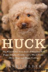 Huck: The Remarkable True Story of How One Lost Puppy Taught a Family--And a Whole Town--About Hope and Happy Endings by Janet Elder