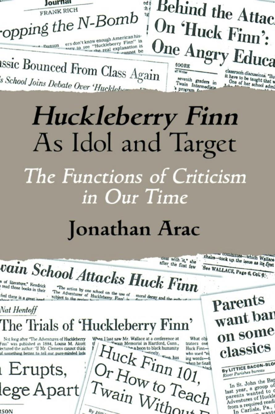 Huckleberry Finn As Idol and Target: The Functions of Criticism in Our Time by Jonathan Arac