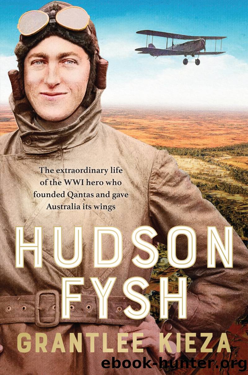 Hudson Fysh: the extraordinary life of the WWI hero who founded Qantas and gave Australia its wings by Grantlee Kieza
