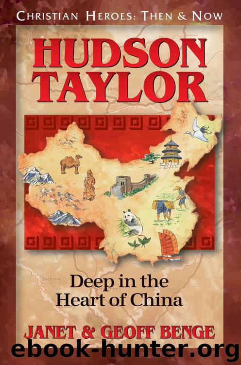 Hudson Taylor: Deep in the Heart of China (Christian Heroes: Then & Now) by Janet Benge & Geoff Benge