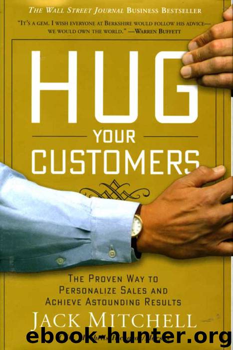 Hug Your Customers: STILL The Proven Way to Personalize Sales and Achieve Astounding Results by Jack Mitchell