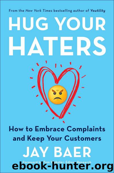 Hug Your Haters: How to Embrace Complaints and Keep Your Customers by Jay Baer