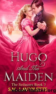 Hugo and the Maiden: A Steamy Virgin and Rake Regency Romance (The Seducers Book 3) by S.M. LaViolette & Minerva Spencer