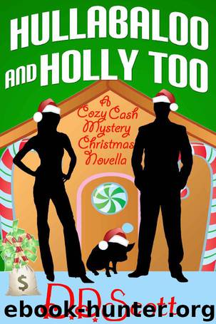 Hullabaloo and Holly Too ( A Cozy Cash Mystery Christmas Novella) (The Cozy Cash Mysteries) by D. D. Scott