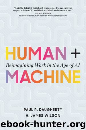 Human + Machine: Reimaging Work in the Age of AI by Paul R. Daugherty & H. James Wilson