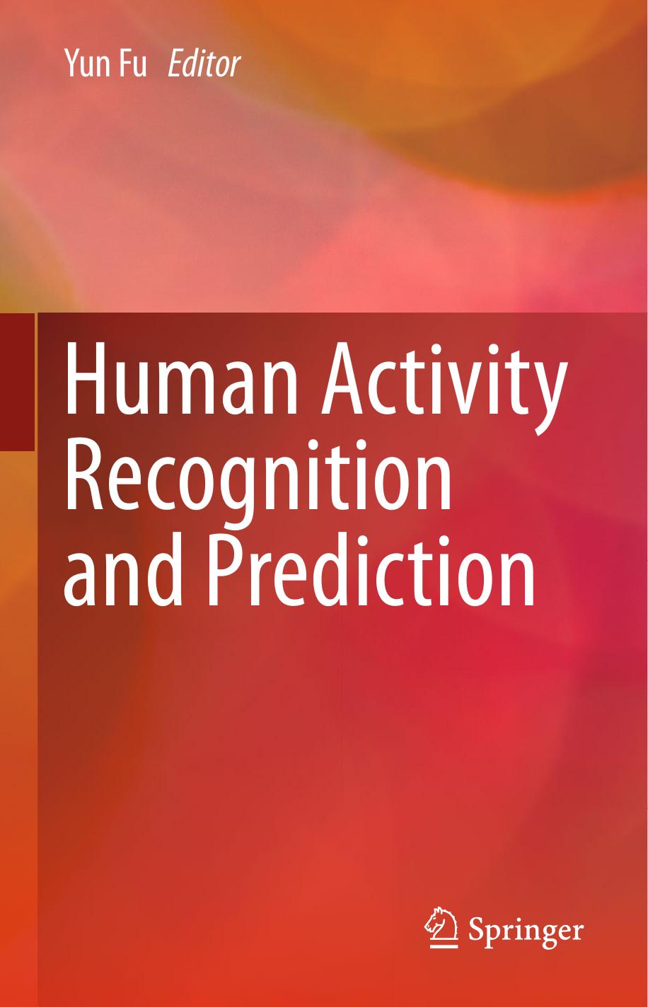 Human Activity Recognition and Prediction by Yun Fu