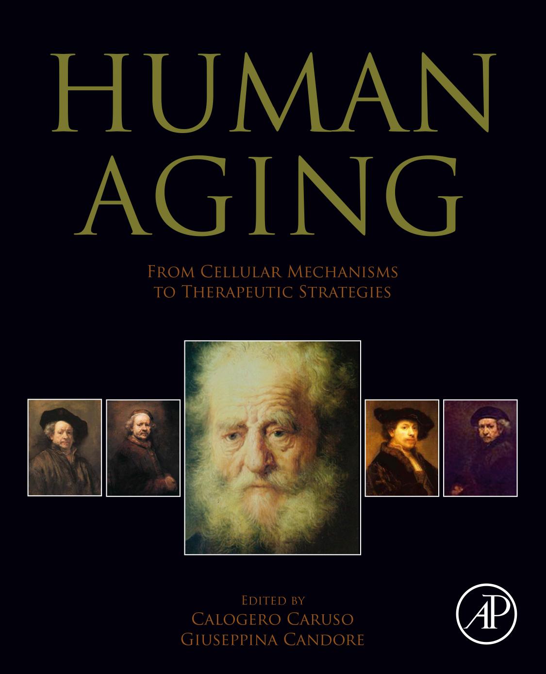 Human Aging: From Cellular Mechanisms to Therapeutic Strategies by Calogero Caruso & Giuseppina Candore