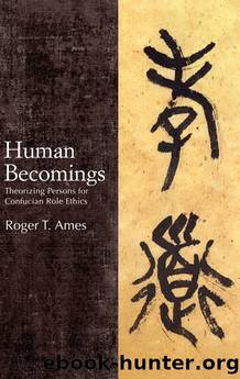 Human Becomings by Roger T. Ames;