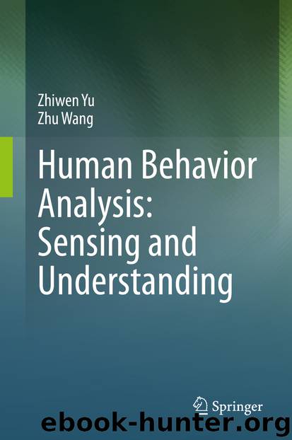 Human Behavior Analysis: Sensing and Understanding by Zhiwen Yu & Zhu Wang