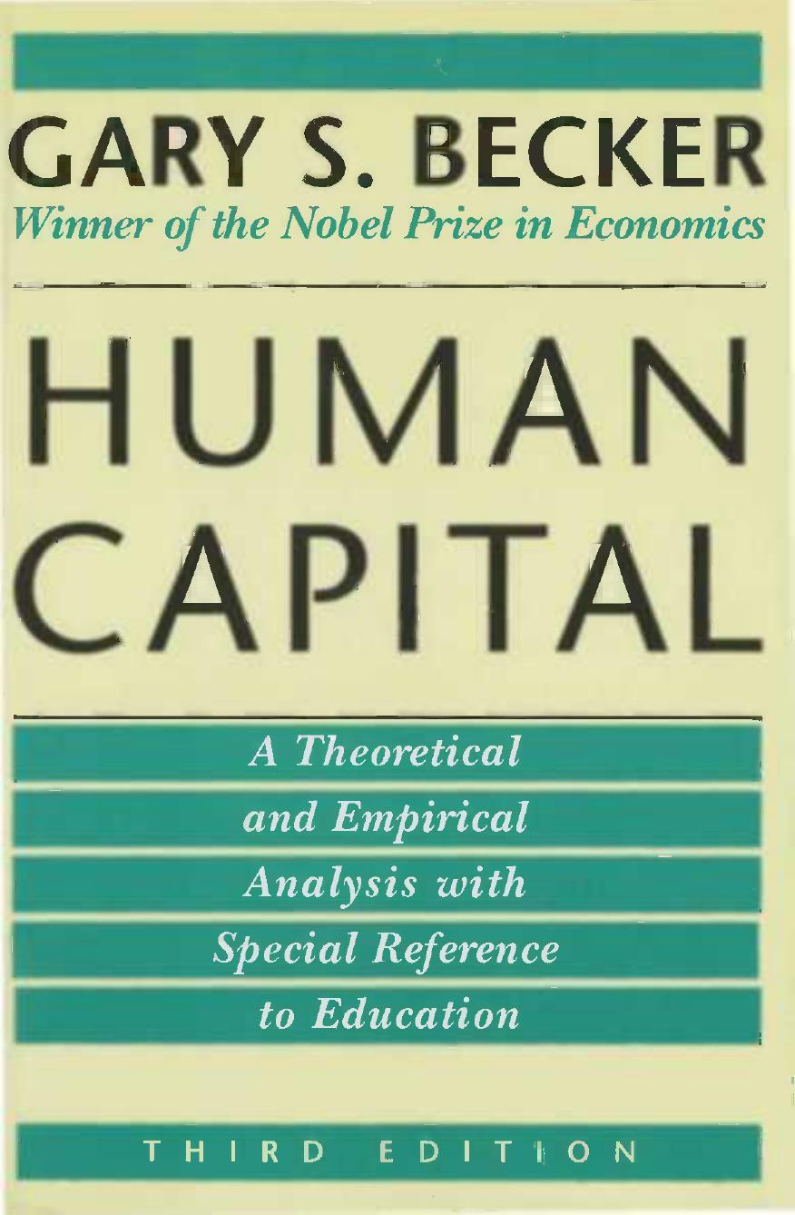 Human Capital: A Theoretical and Empirical Analysis, with Special Reference to Education by Gary S. Becker