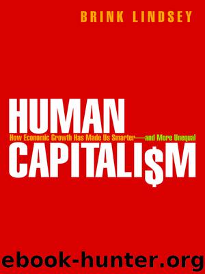 Human Capitalism: How Economic Growth Has Made Us Smarter--And More Unequal by Brink Lindsey