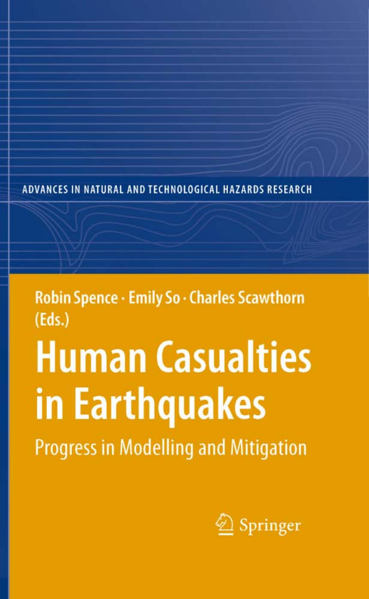 Human Casualties in Earthquakes: Progress in Modelling and Mitigation by R. Spence E. So C. Scawthorn (auth.) Robin Spence Emily So Charles Scawthorn (eds.)