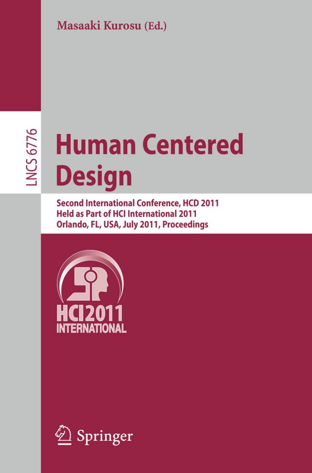 Human Centered Design: Second International Conference, HCD 2011, Held as Part of HCI International 2011, Orlando, FL, USA, July 9-14, 2011. Proceedings by Chun-Juei Chou Chris Conley (auth.) Masaaki Kurosu (eds.)