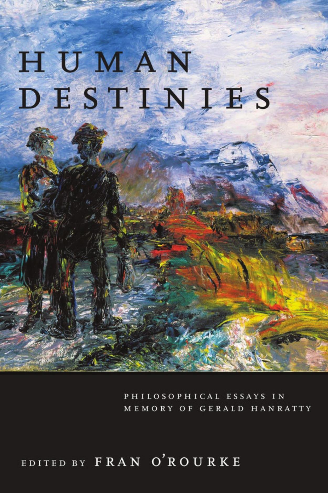 Human Destinies : Philosophical Essays in Memory of Gerald Hanratty by Fran O'Rourke
