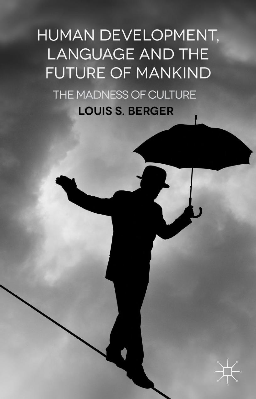 Human Development, Language and the Future of Mankind: The Madness of Culture by Louis S. Berger
