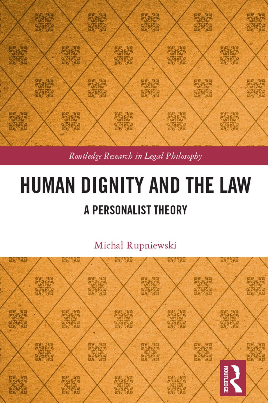 Human Dignity and the Law A Personalist Theory by Michał Rupniewski