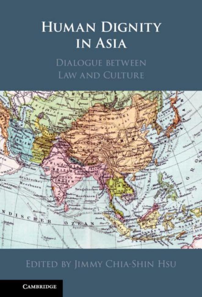 Human Dignity in Asia Dialogue between Law and Culture by Jimmy Chia-Shin Hsu