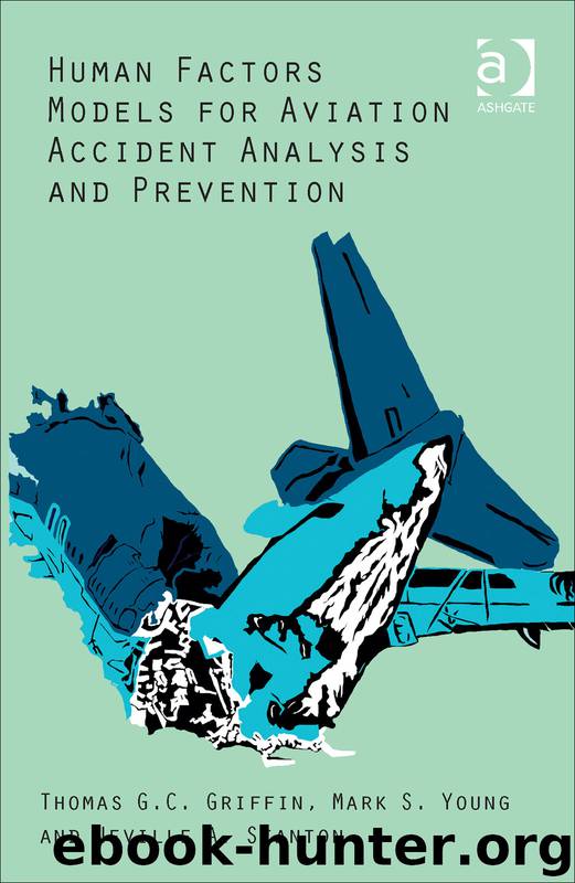 Human Factors Models for Aviation Accident Analysis and Prevention by Thomas G.C. Griffin Mark S. Young & Neville A. Stanton