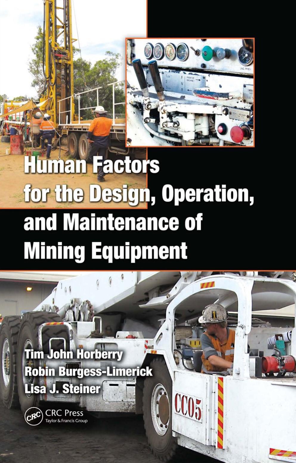 Human Factors for the Design, Operation, and Maintenance of Mining Equipment by Tim John Horberry Robin Burgess-Limerick Lisa J. Steiner