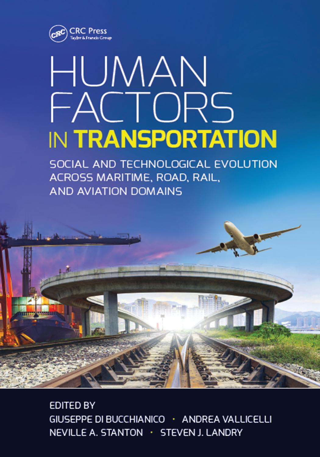 Human Factors in Transportation: Social and Technological Evolution Across Maritime, Road, Rail, and Aviation Domains by Giuseppe Di Bucchianico Andrea Vallicelli Neville A. Stanton Steven J. Landry