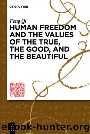 Human Freedom and the Values of the True, the Good, and the Beautiful by Feng Qi Jeanne Haizhen Allen