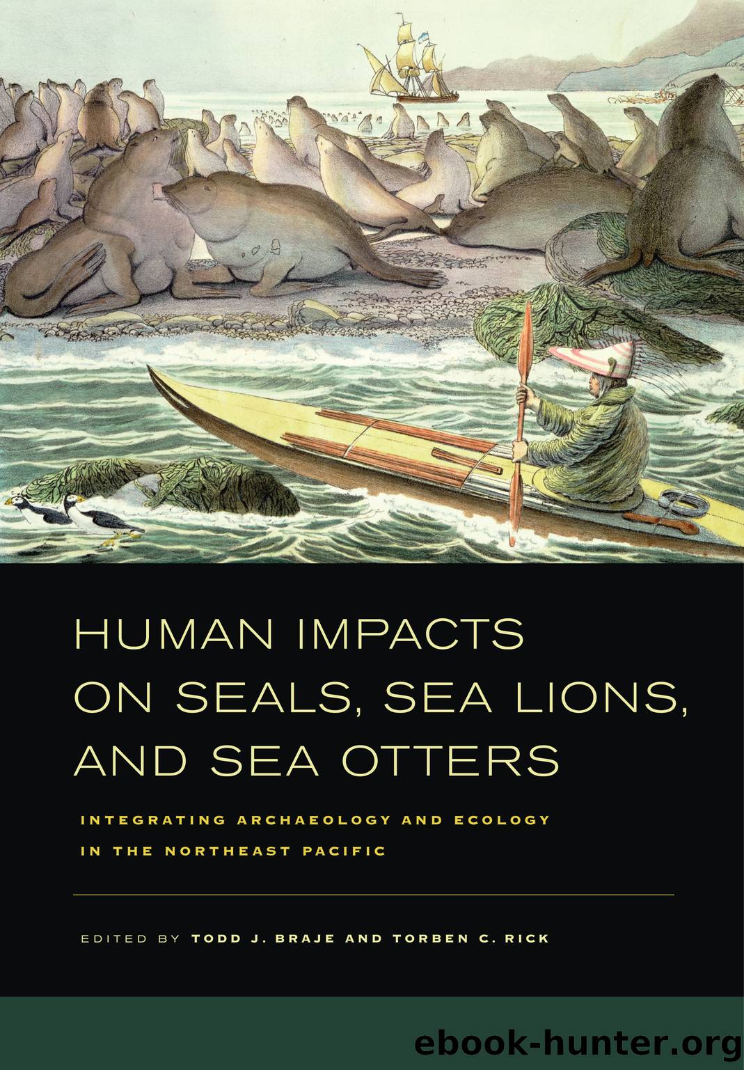 Human Impacts on Seals, Sea Lions, and Sea Otters by Braje Todd J. & Torben C. Rick