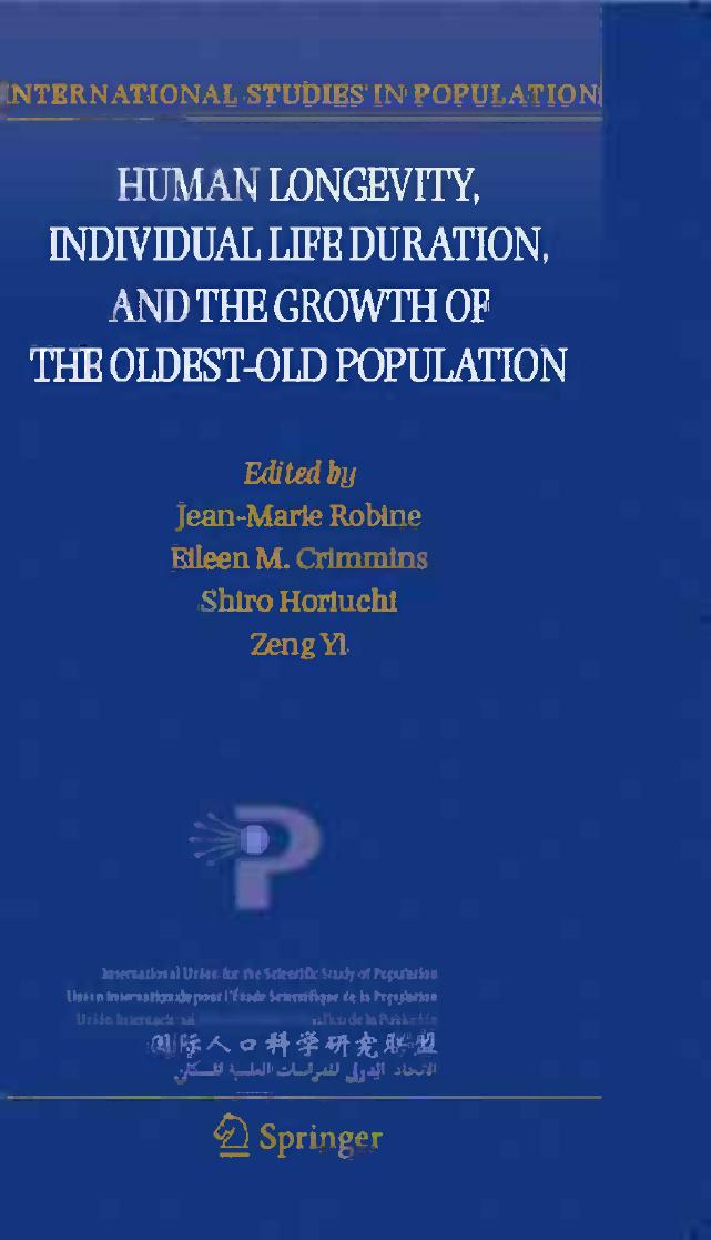 Human Longevity, Individual Life Duration, and the Growth of the Oldest-Old Population by Jean-Marie Robine (auth.) Jean-Marie Robine Eileen M. Crimmins Shiro Horiuchi Zeng Yi (eds.)