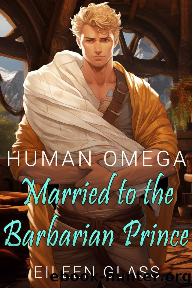 Human Omega: Married to the Barbarian Prince (Pykh Book 4) by Eileen Glass