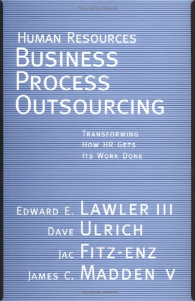 Human Resources Business Process Outsourcing: Transforming How HR Gets Its Work Done by Lawler E.E. Ulrich D. Fitz-enz J