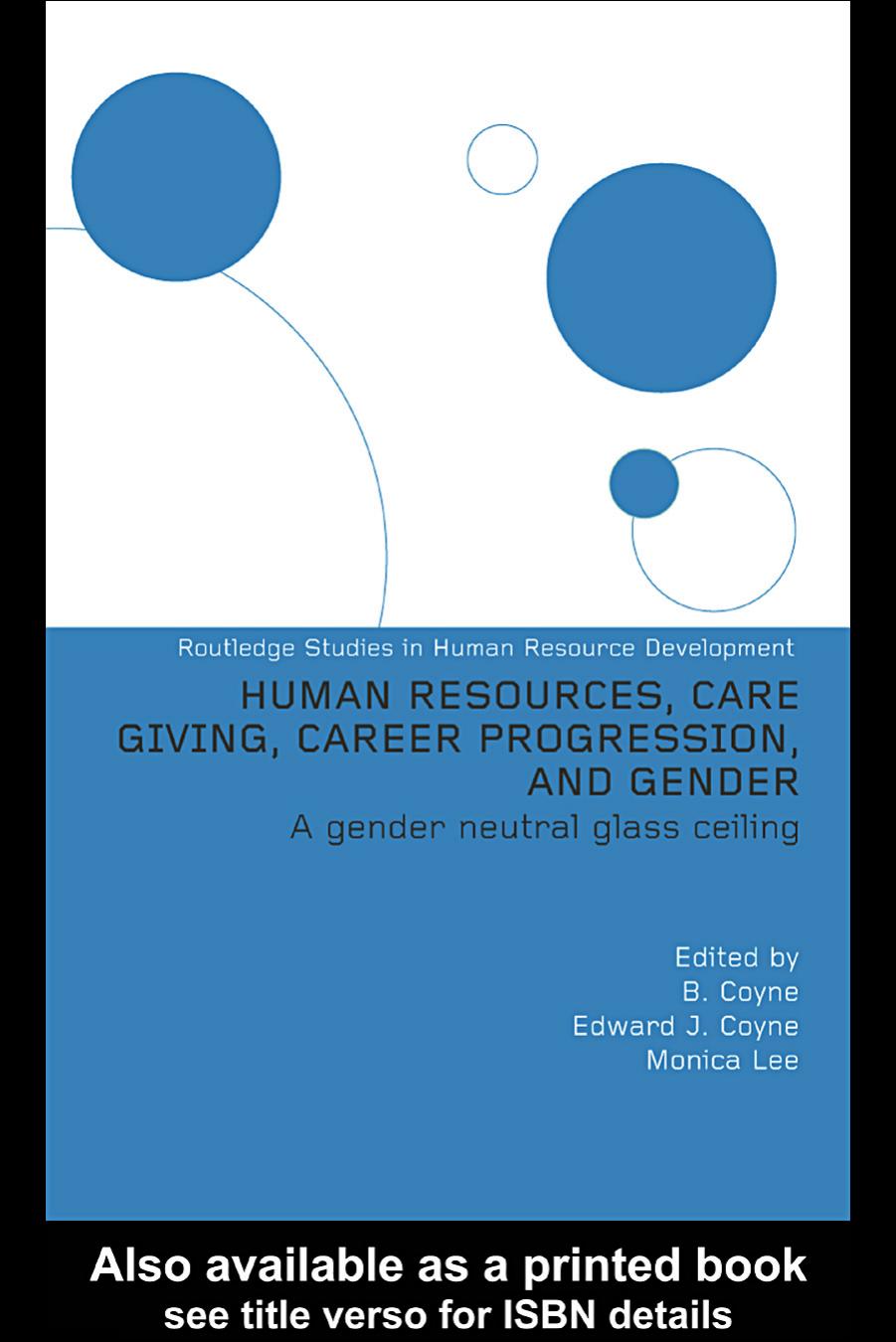 Human Resources, Care Giving, Career Progression and Gender: A Gender Neutral Glass Ceiling by Coyne B.S. Coyne E.J. Lee M