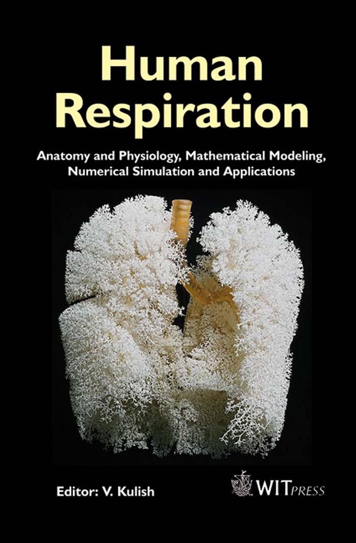 Human Respiration : Anatomy and Physiology, Mathematical Modeling, Numerical Simulation and Applications (Advances in Bioengineering) by V. Kulish