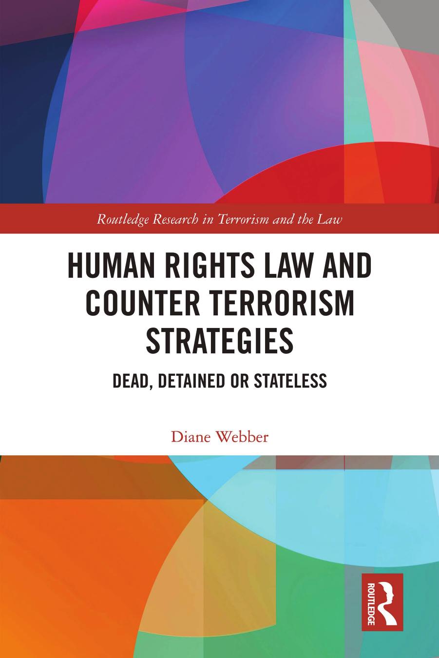 Human Rights Law and Counter Terrorism Strategies: Dead, Detained or Stateless by Diane Webber