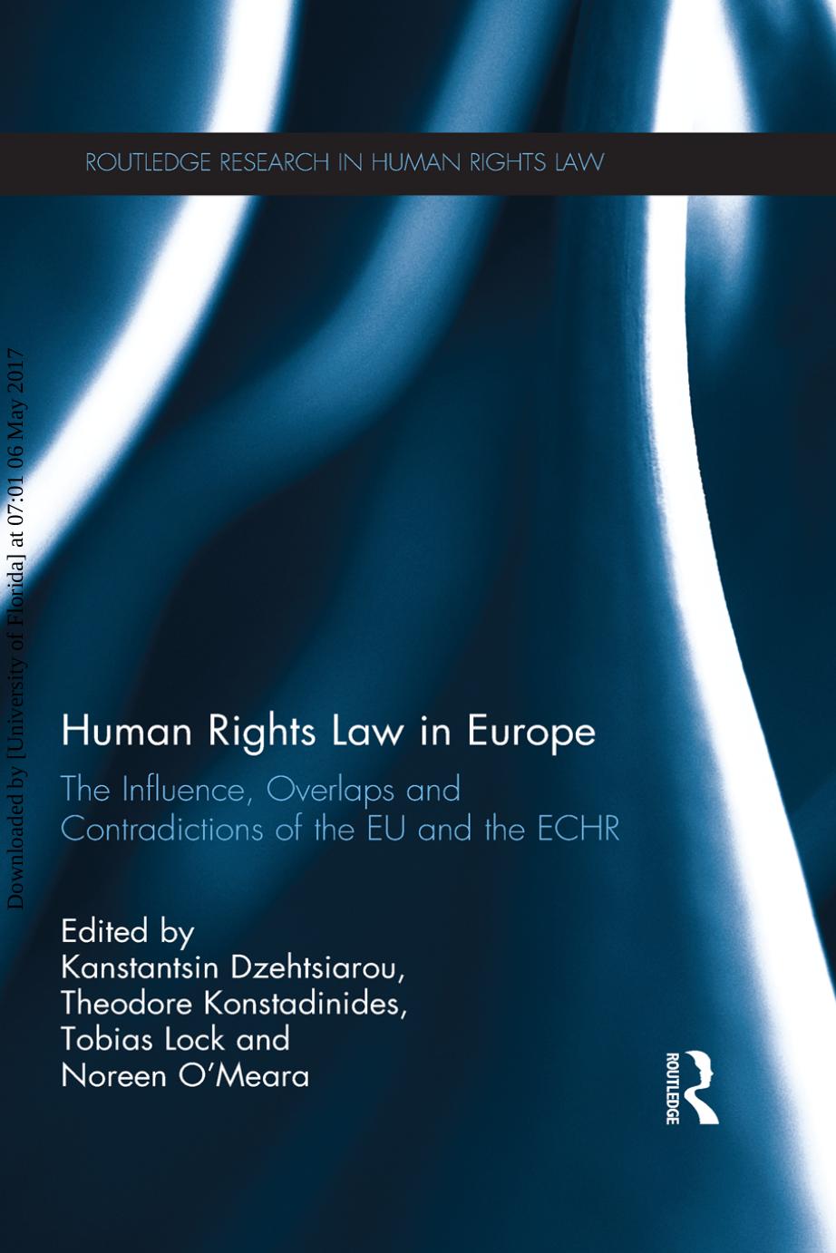 Human Rights Law in Europe: The Influence, Overlaps and Contradictions of the EU and the ECHR by Kanstantsin Dzehtsiarou; Theodore Konstadinides; Tobias Lock; Noreen O’Meara