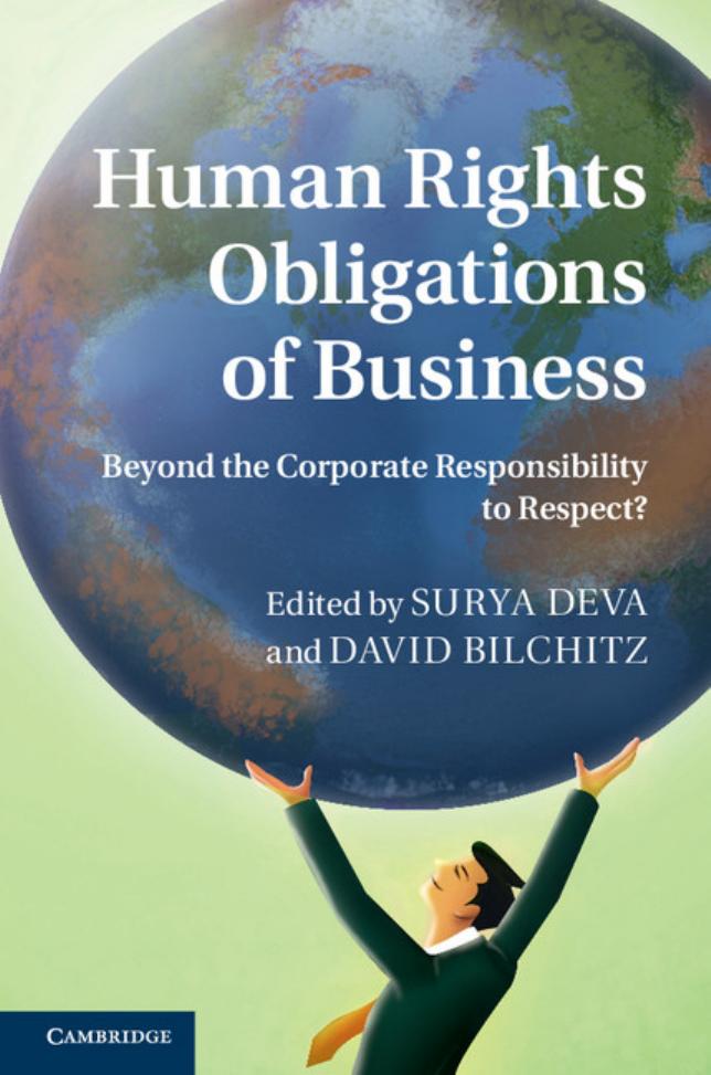Human Rights Obligations of Business: Beyond the Corporate Responsibility to Respect? by Dr Surya Deva Dr David Bilchitz