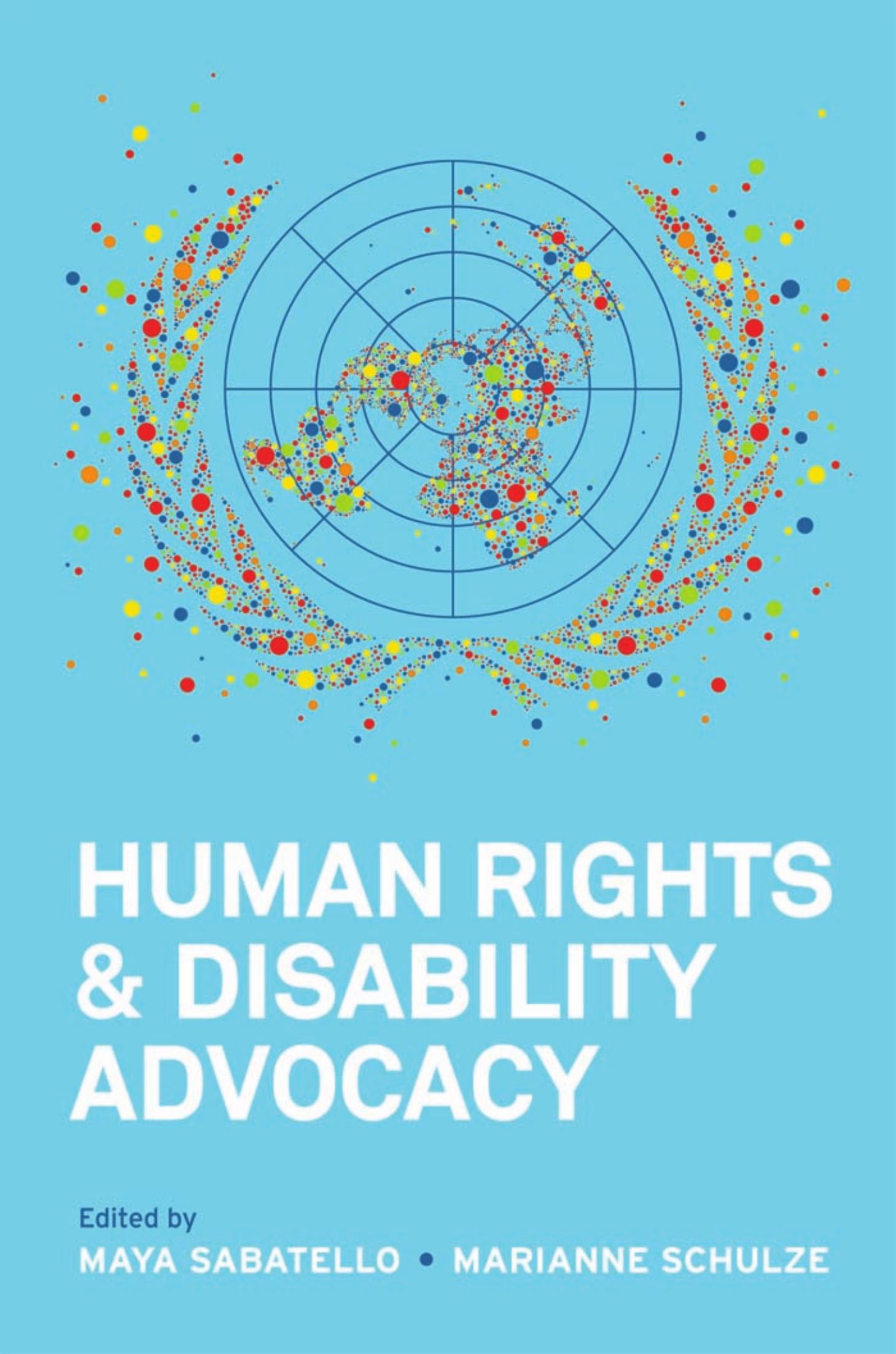 Human Rights and Disability Advocacy by Maya Sabatello (ed.) Marianne Schulze (ed.)