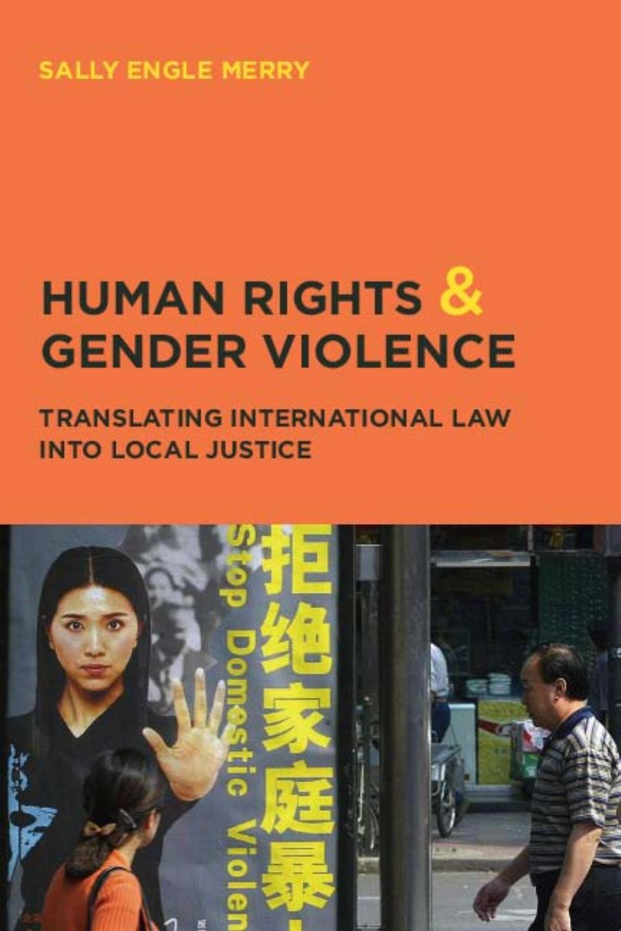 Human Rights and Gender Violence: Translating International Law into Local Justice (Chicago Series in Law and Society) by Sally Engle Merry