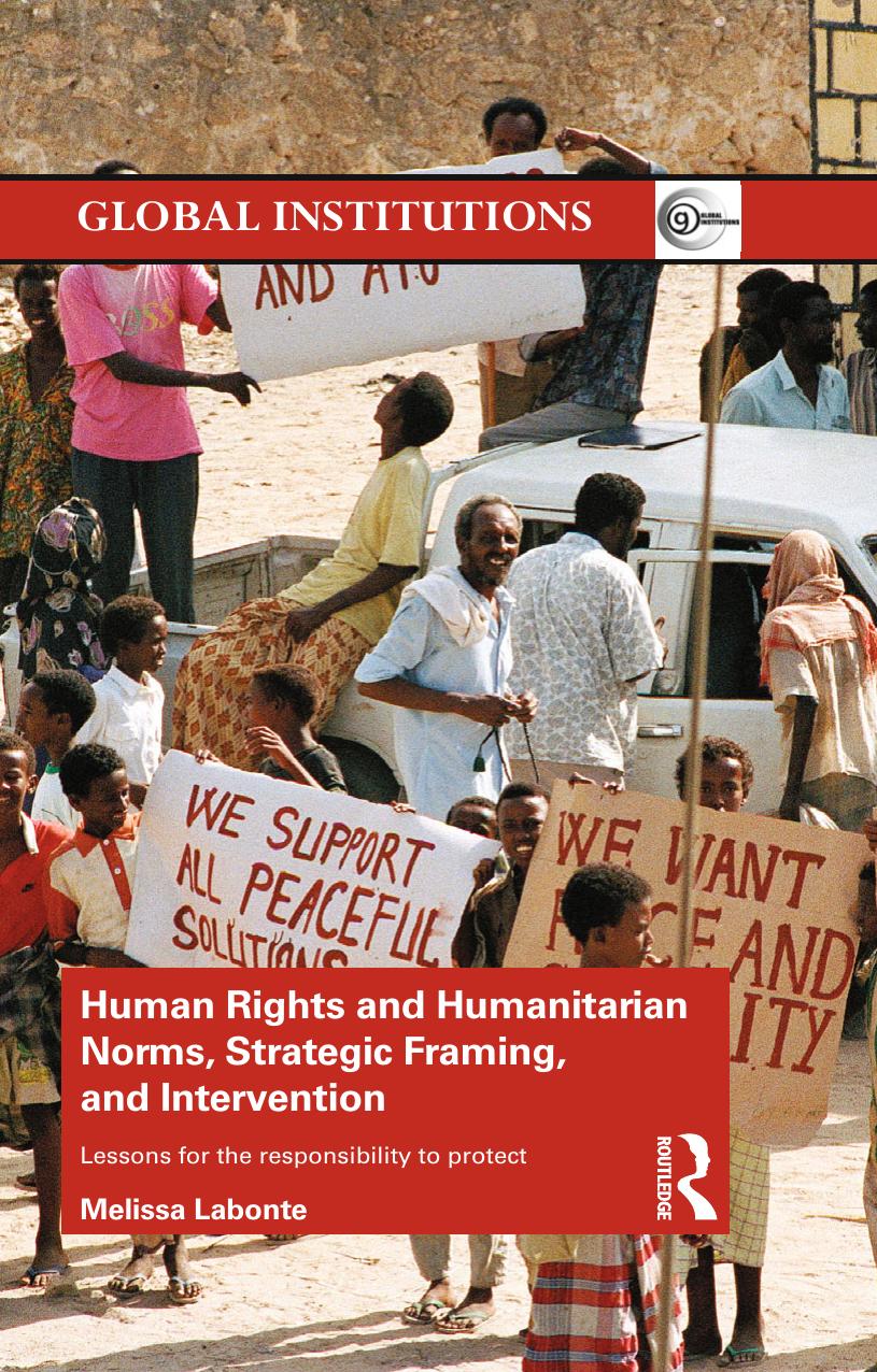 Human Rights and Humanitarian Norms, Strategic Framing, and Intervention: Lessons for the Responsibility to Protect by Melissa Labonte