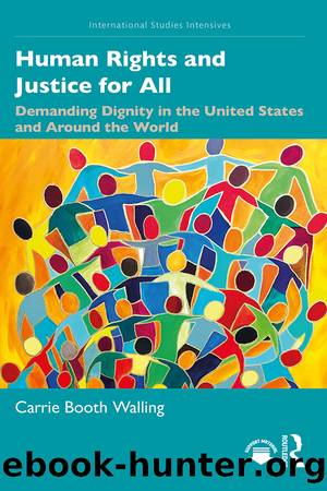 Human Rights and Justice for All: Demanding Dignity in the United States and Around the World by Carrie Booth Walling
