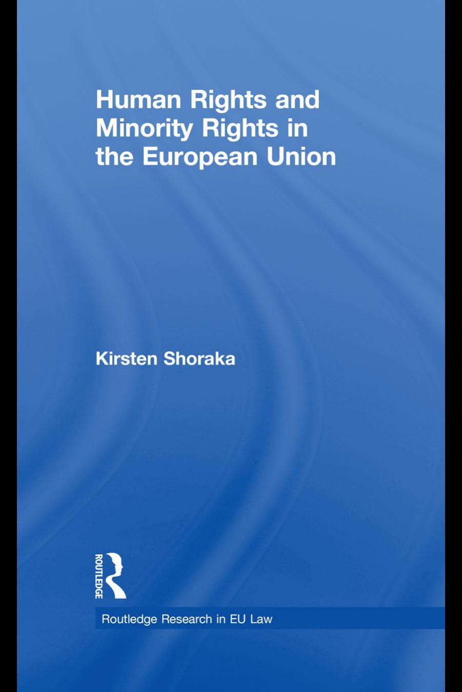Human Rights and Minority Rights in the European Union by Kirsten Shoraka